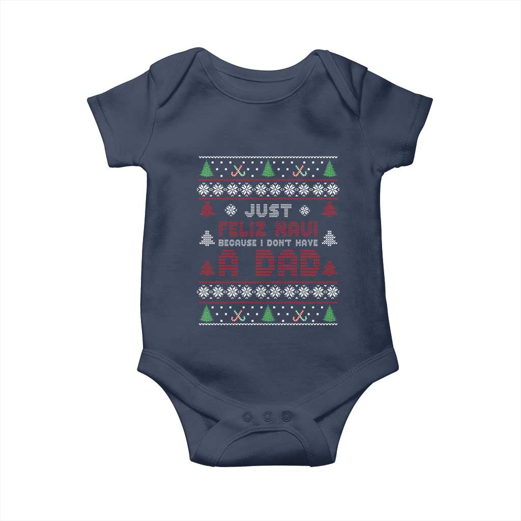 Just Feliz Navi Because I Dont Have A Dad Ugly Christmas Baby Onesie - Wonder Print Shop