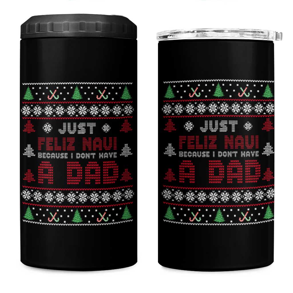 Just Feliz Navi Because I Dont Have A Dad Ugly Christmas 4 in 1 Can Cooler Tumbler - Wonder Print Shop