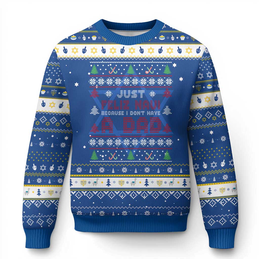Just Feliz Navi Because I Dont Have A Dad Ugly Christmas Hanukkah Ugly Sweater - Wonder Print Shop