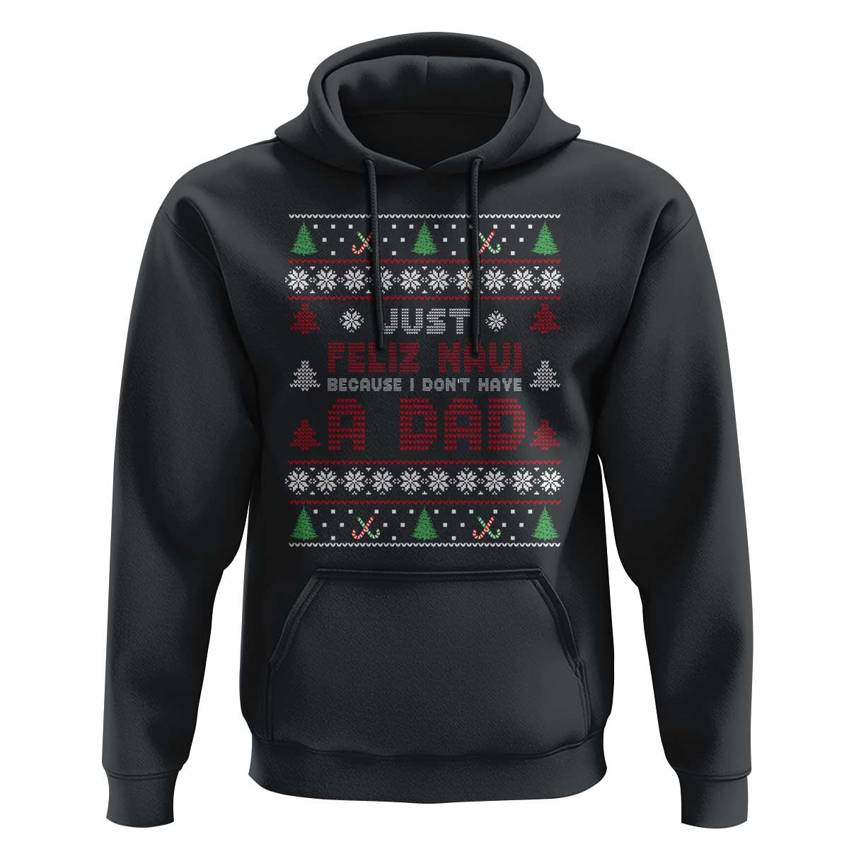 Just Feliz Navi Because I Dont Have A Dad Ugly Christmas Hoodie - Wonder Print Shop