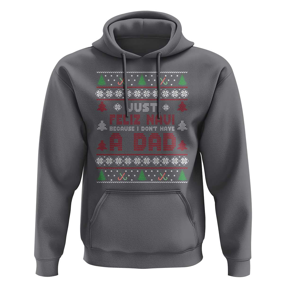 Just Feliz Navi Because I Dont Have A Dad Ugly Christmas Hoodie - Wonder Print Shop