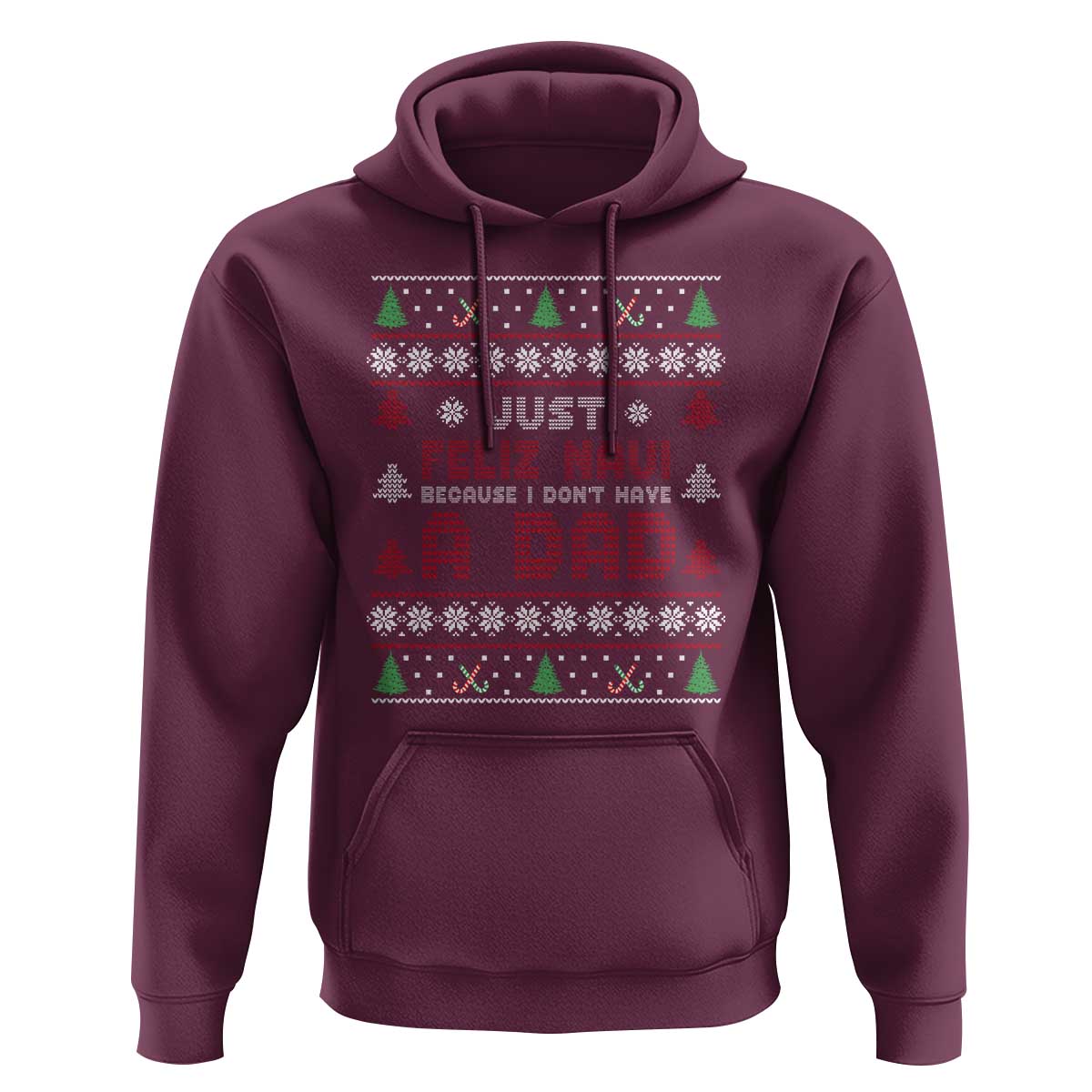 Just Feliz Navi Because I Dont Have A Dad Ugly Christmas Hoodie - Wonder Print Shop