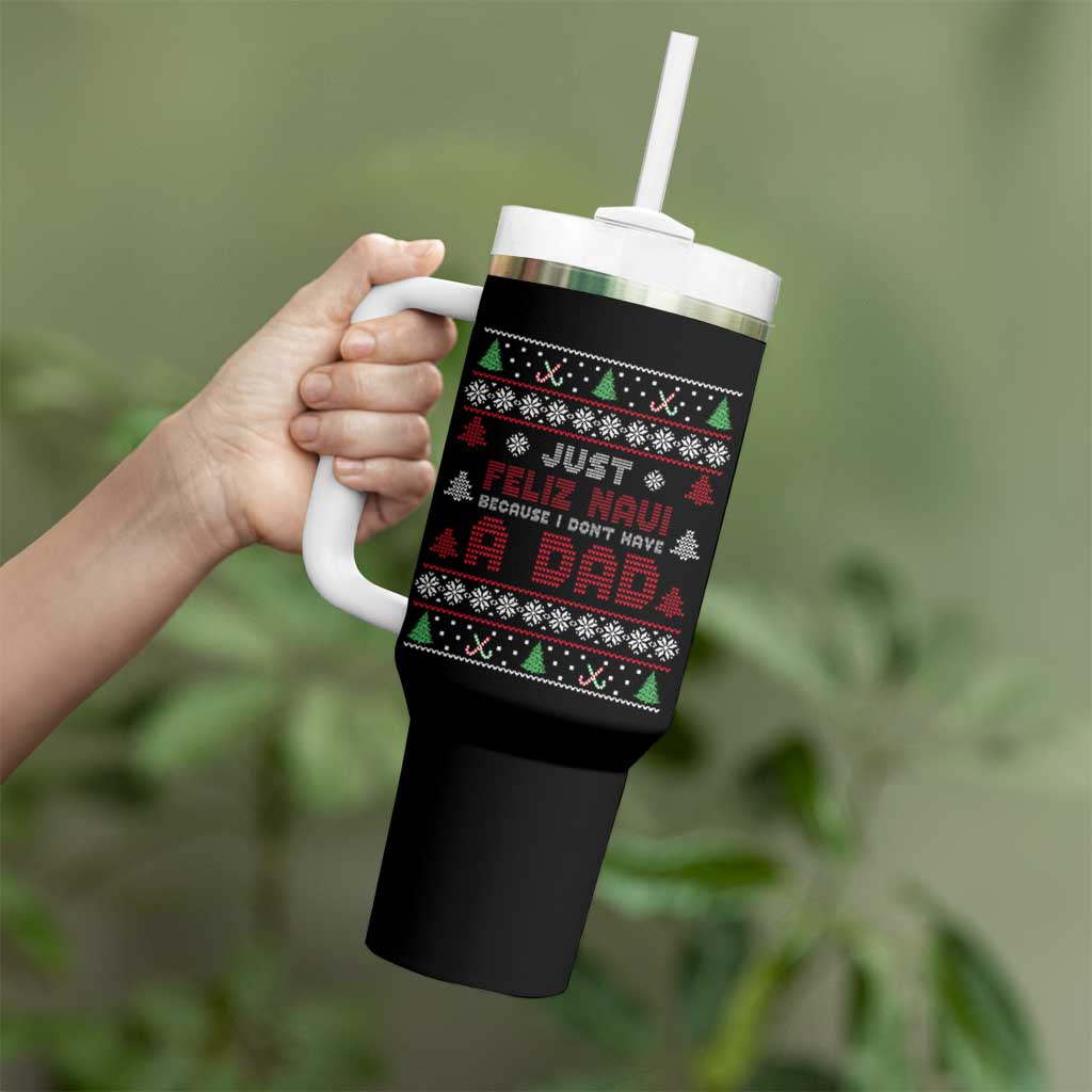 Just Feliz Navi Because I Dont Have A Dad Ugly Christmas Tumbler With Handle - Wonder Print Shop
