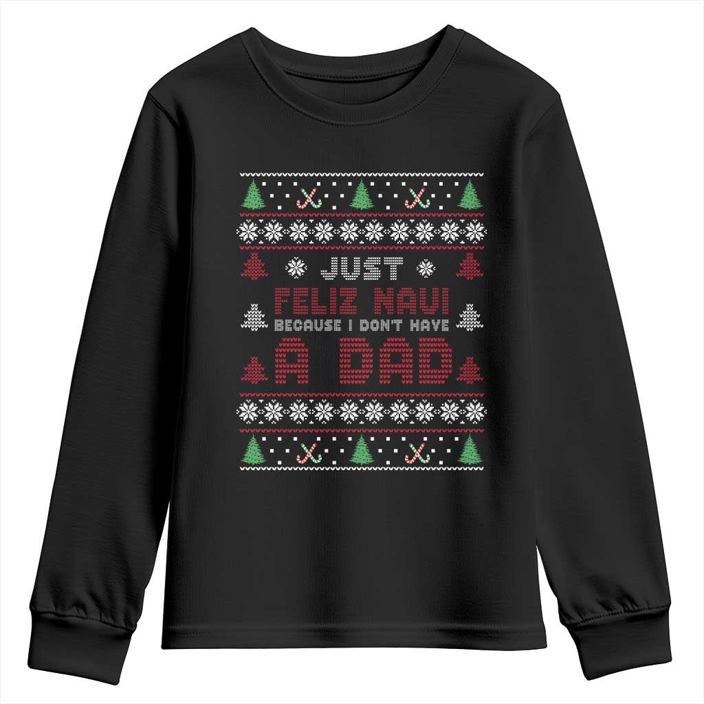 Just Feliz Navi Because I Dont Have A Dad Ugly Christmas Youth Sweatshirt - Wonder Print Shop
