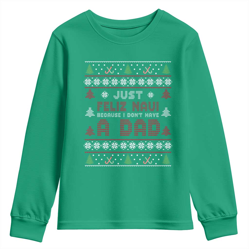 Just Feliz Navi Because I Dont Have A Dad Ugly Christmas Youth Sweatshirt - Wonder Print Shop