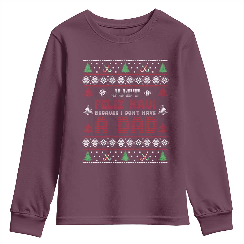 Just Feliz Navi Because I Dont Have A Dad Ugly Christmas Youth Sweatshirt - Wonder Print Shop