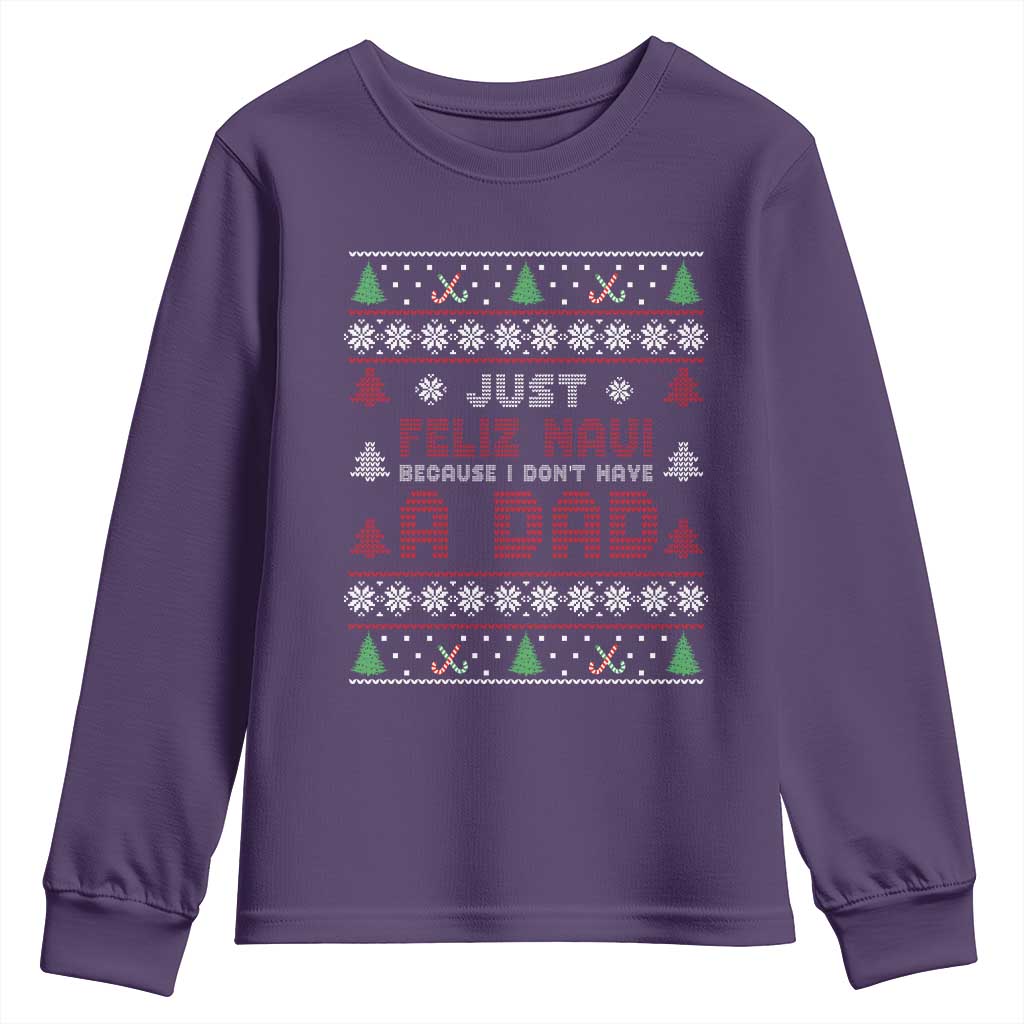Just Feliz Navi Because I Dont Have A Dad Ugly Christmas Youth Sweatshirt - Wonder Print Shop