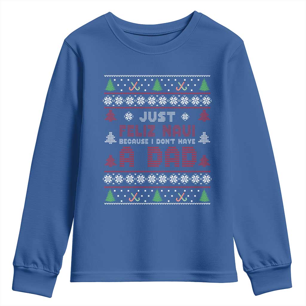 Just Feliz Navi Because I Dont Have A Dad Ugly Christmas Youth Sweatshirt - Wonder Print Shop