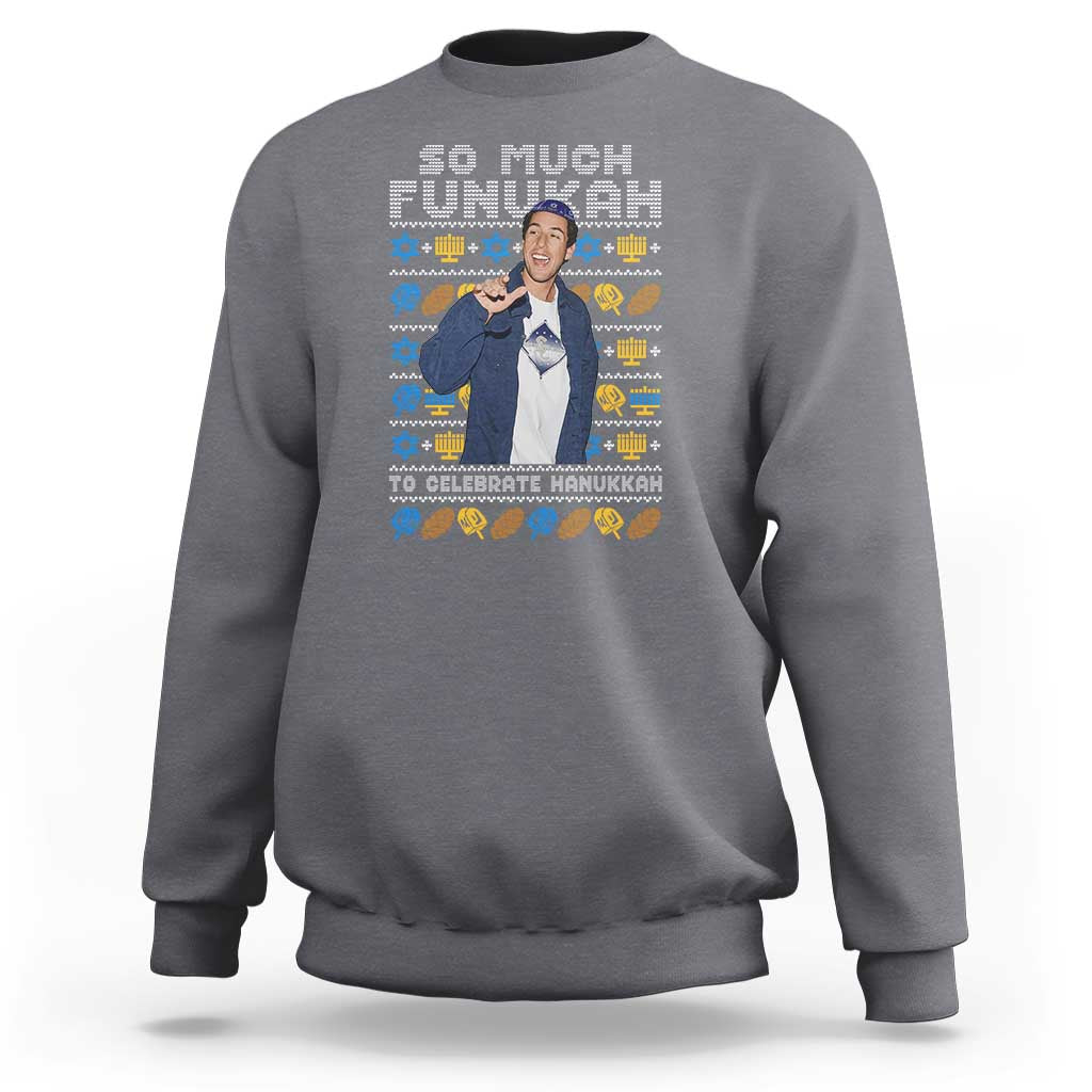 Funny Ugly Hanukkah Sweatshirt Sandler So Much Funukah To Celebrate Hanukkah - Wonder Print Shop