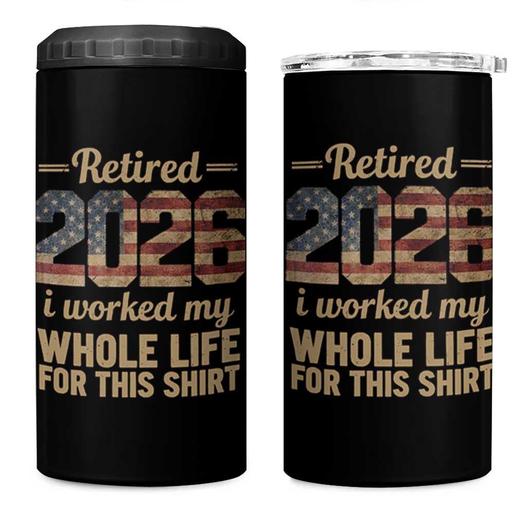 Retired 2026 4 in 1 Can Cooler Tumbler Vintage Retirement US Flag I Worked My Whole Life