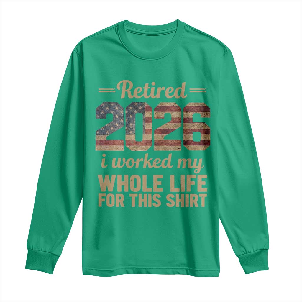 Retired 2026 Long Sleeve Shirt Vintage Retirement US Flag I Worked My Whole Life