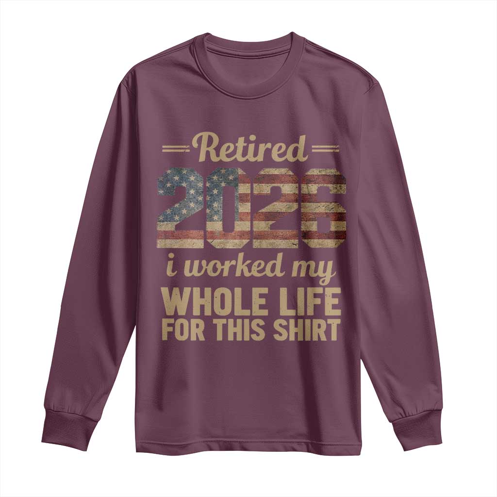 Retired 2026 Long Sleeve Shirt Vintage Retirement US Flag I Worked My Whole Life