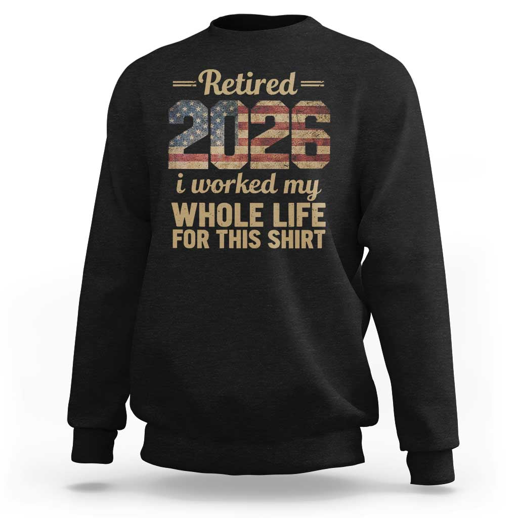Retired 2026 Sweatshirt Vintage Retirement US Flag I Worked My Whole Life