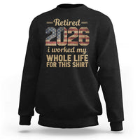 Retired 2026 Sweatshirt Vintage Retirement US Flag I Worked My Whole Life