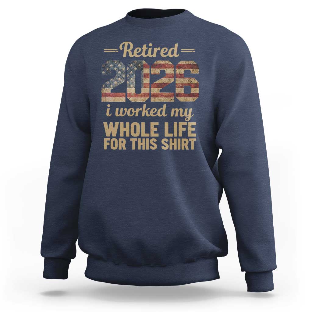 Retired 2026 Sweatshirt Vintage Retirement US Flag I Worked My Whole Life