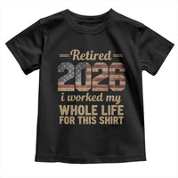 Retired 2026 Toddler T Shirt Vintage Retirement US Flag I Worked My Whole Life