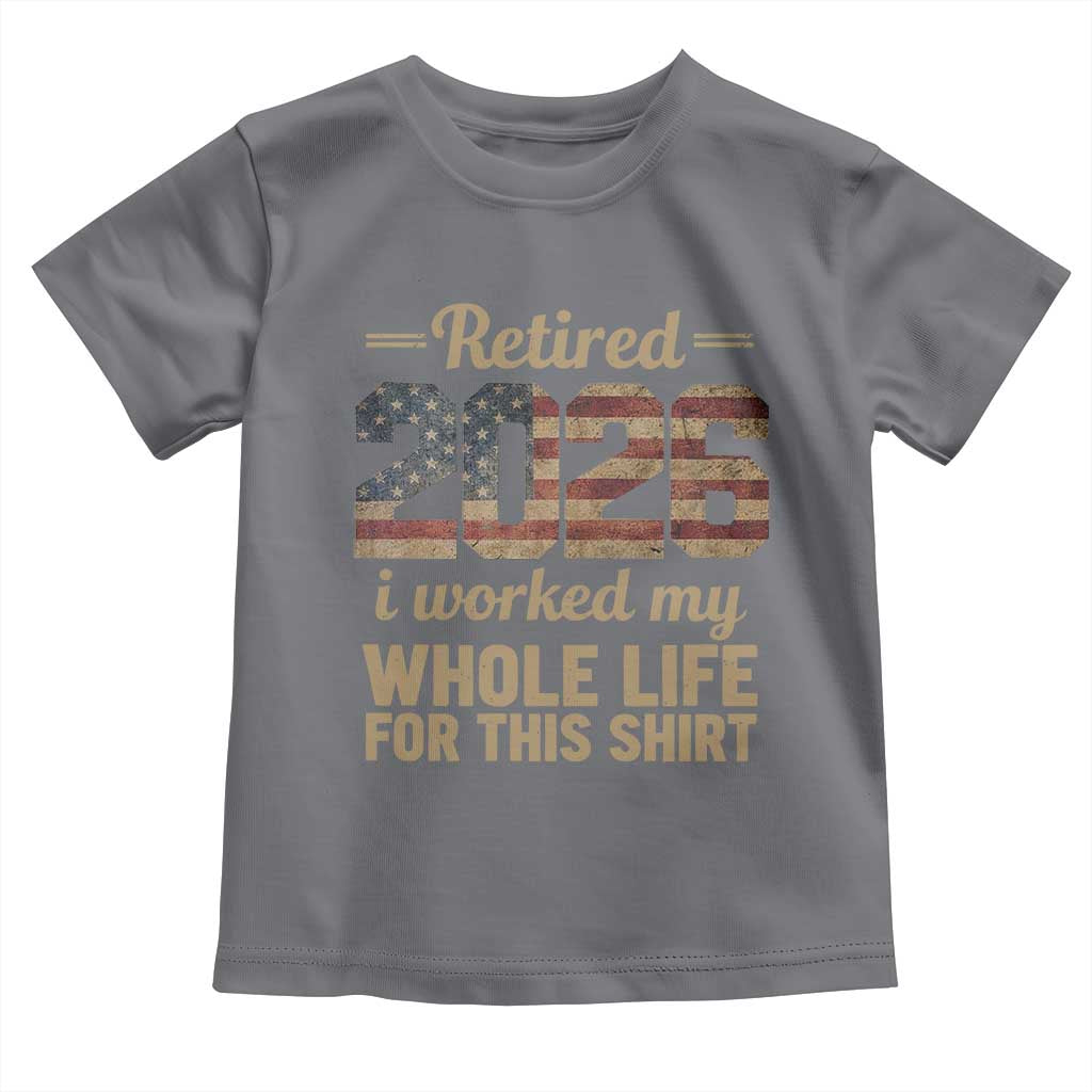 Retired 2026 Toddler T Shirt Vintage Retirement US Flag I Worked My Whole Life