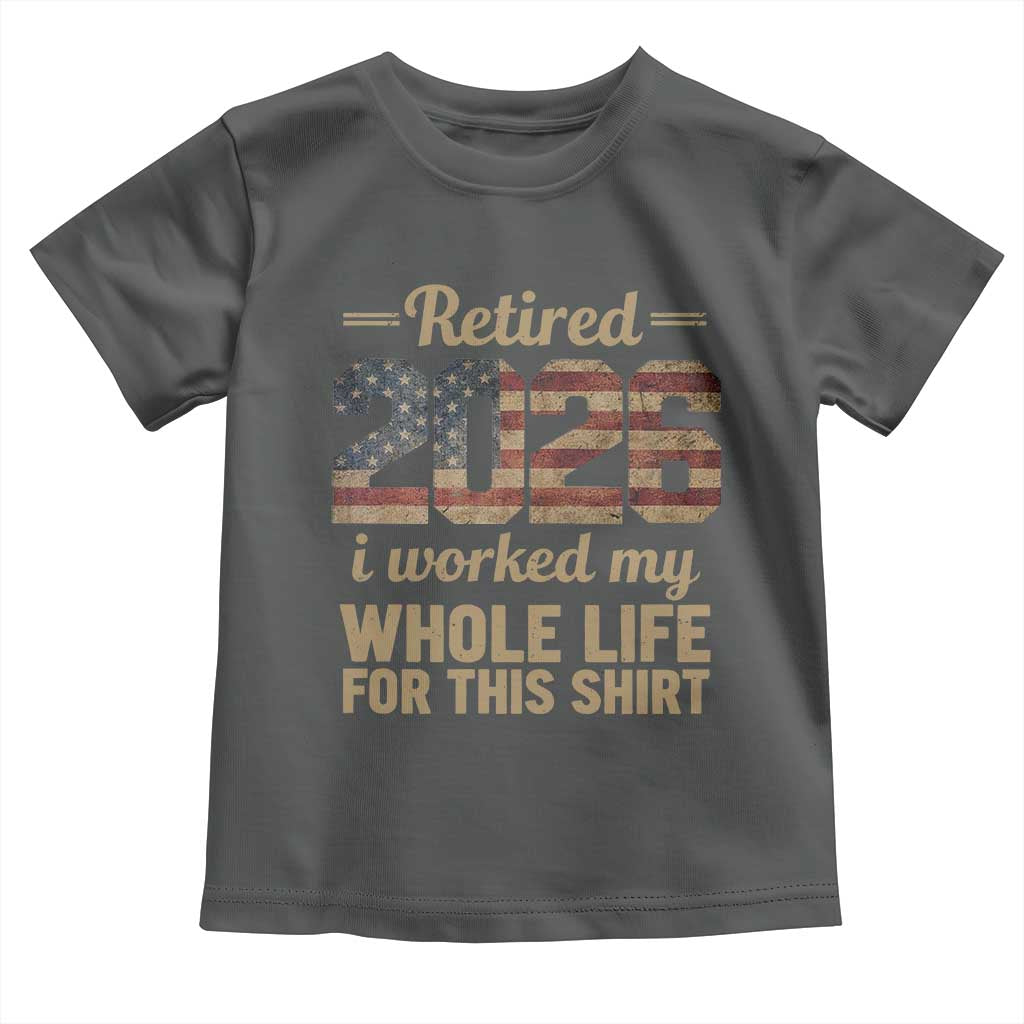 Retired 2026 Toddler T Shirt Vintage Retirement US Flag I Worked My Whole Life