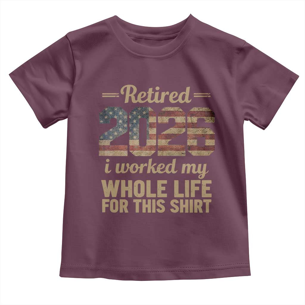 Retired 2026 Toddler T Shirt Vintage Retirement US Flag I Worked My Whole Life