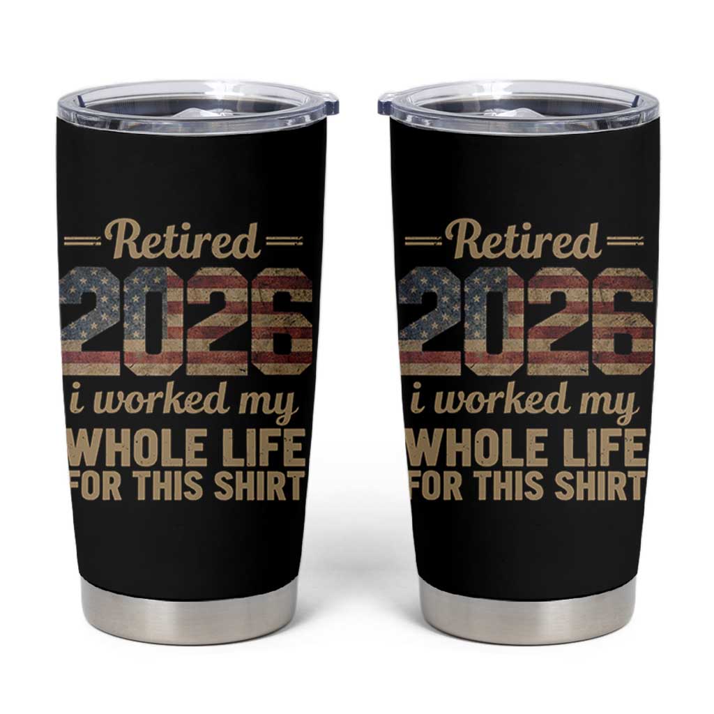 Retired 2026 Tumbler Cup Vintage Retirement US Flag I Worked My Whole Life
