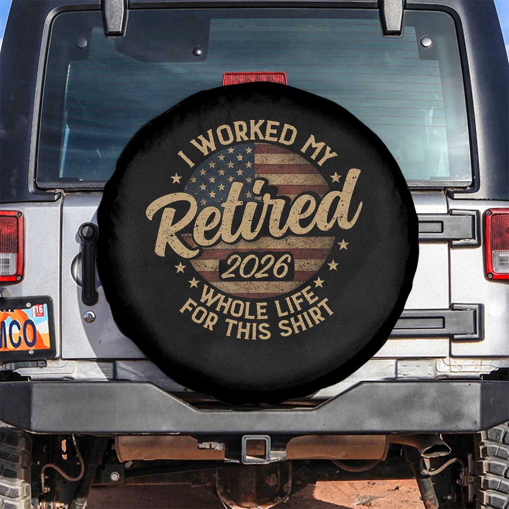 Retired 2026 Spare Tire Cover Funny Retirement I Worked My Whole Life Retro US Flag