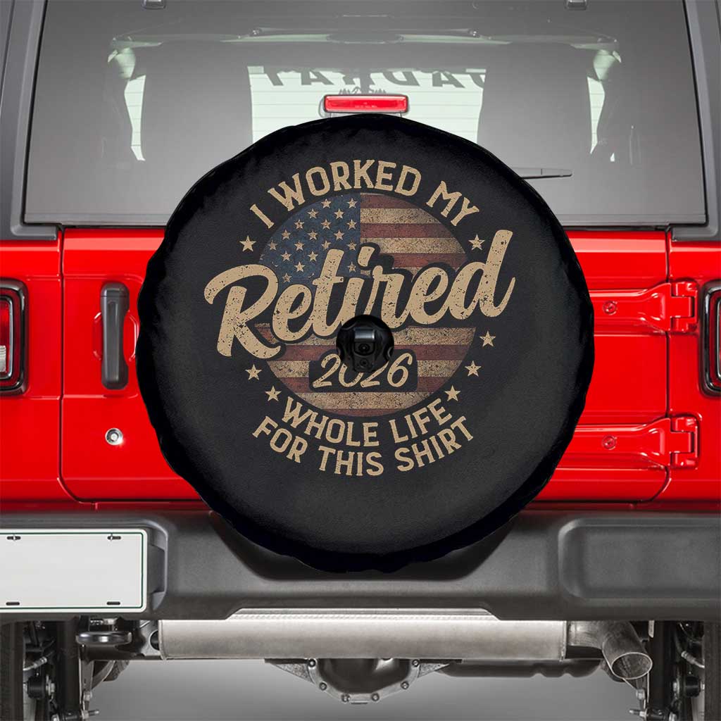 Retired 2026 Spare Tire Cover Funny Retirement I Worked My Whole Life Retro US Flag