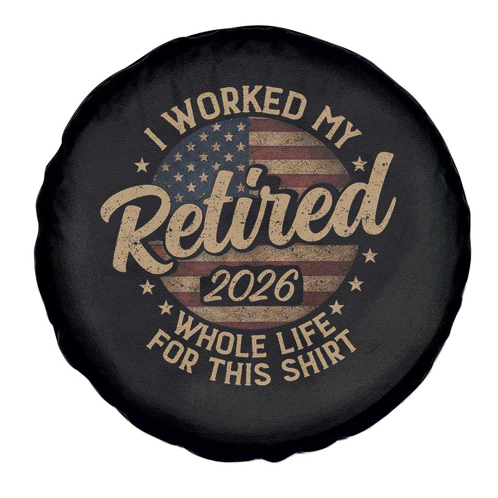 Retired 2026 Spare Tire Cover Funny Retirement I Worked My Whole Life Retro US Flag