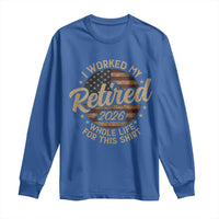 Retired 2026 Long Sleeve Shirt Funny Retirement I Worked My Whole Life Retro US Flag