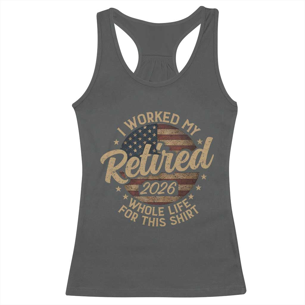 Retired 2026 Racerback Tank Top Funny Retirement I Worked My Whole Life Retro US Flag