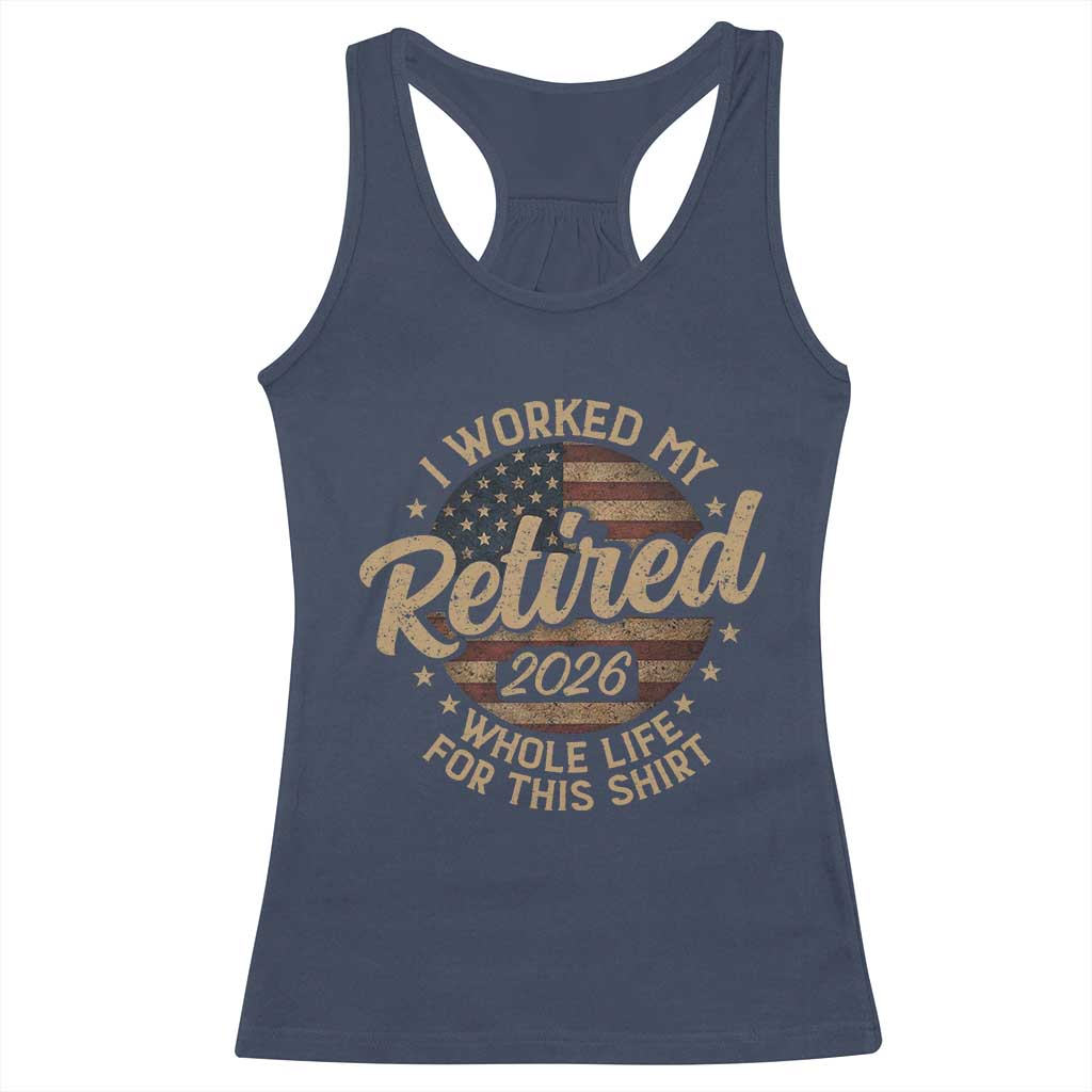 Retired 2026 Racerback Tank Top Funny Retirement I Worked My Whole Life Retro US Flag