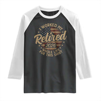 Retired 2026 Raglan Shirt Funny Retirement I Worked My Whole Life Retro US Flag