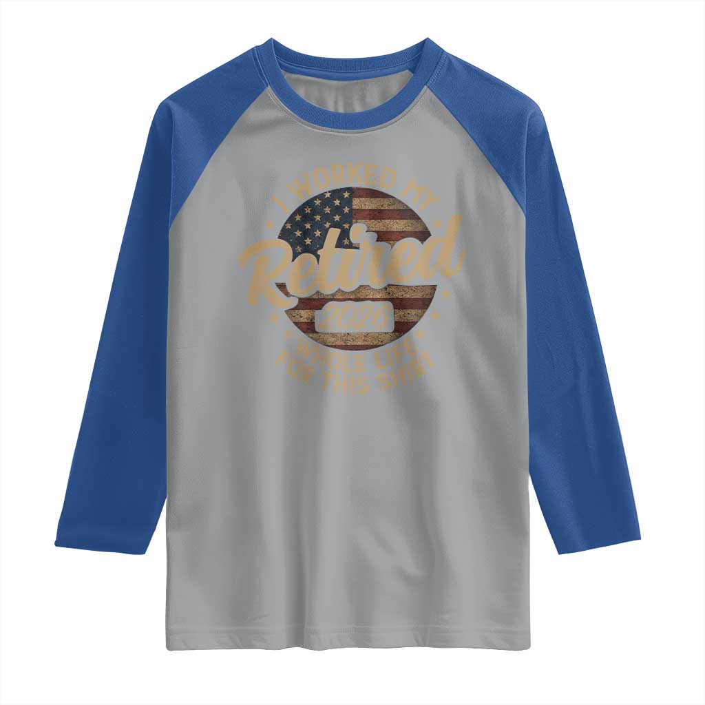 Retired 2026 Raglan Shirt Funny Retirement I Worked My Whole Life Retro US Flag