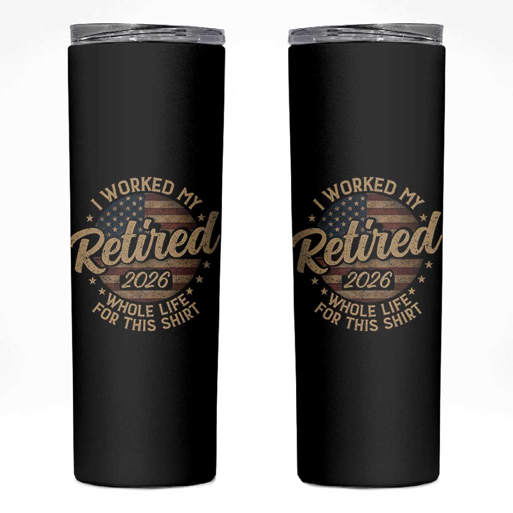 Retired 2026 Skinny Tumbler Funny Retirement I Worked My Whole Life Retro US Flag