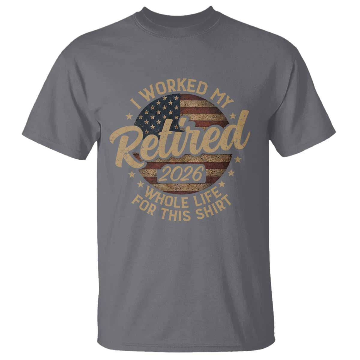 Retired 2026 T Shirt Funny Retirement I Worked My Whole Life Retro US Flag