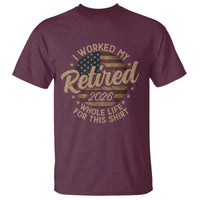 Retired 2026 T Shirt Funny Retirement I Worked My Whole Life Retro US Flag