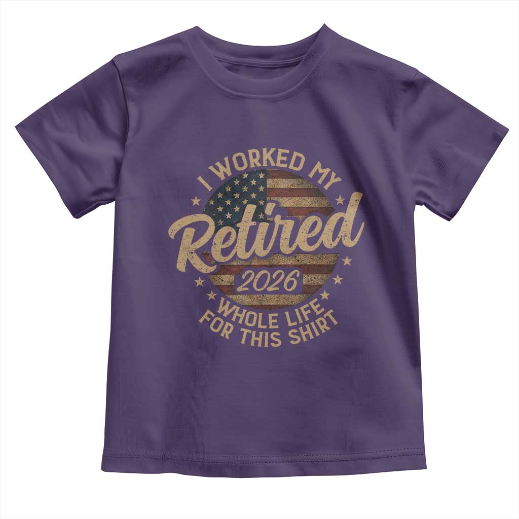 Retired 2026 Toddler T Shirt Funny Retirement I Worked My Whole Life Retro US Flag