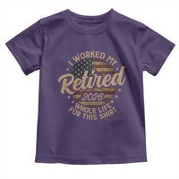 Retired 2026 Toddler T Shirt Funny Retirement I Worked My Whole Life Retro US Flag