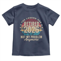 The Legend Has Retired 2026 Toddler T Shirt Retro Funny Retirement