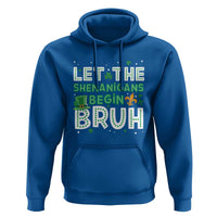 Let The Shenanigans Begin Bruh Funny St. Patricks Day Hoodie