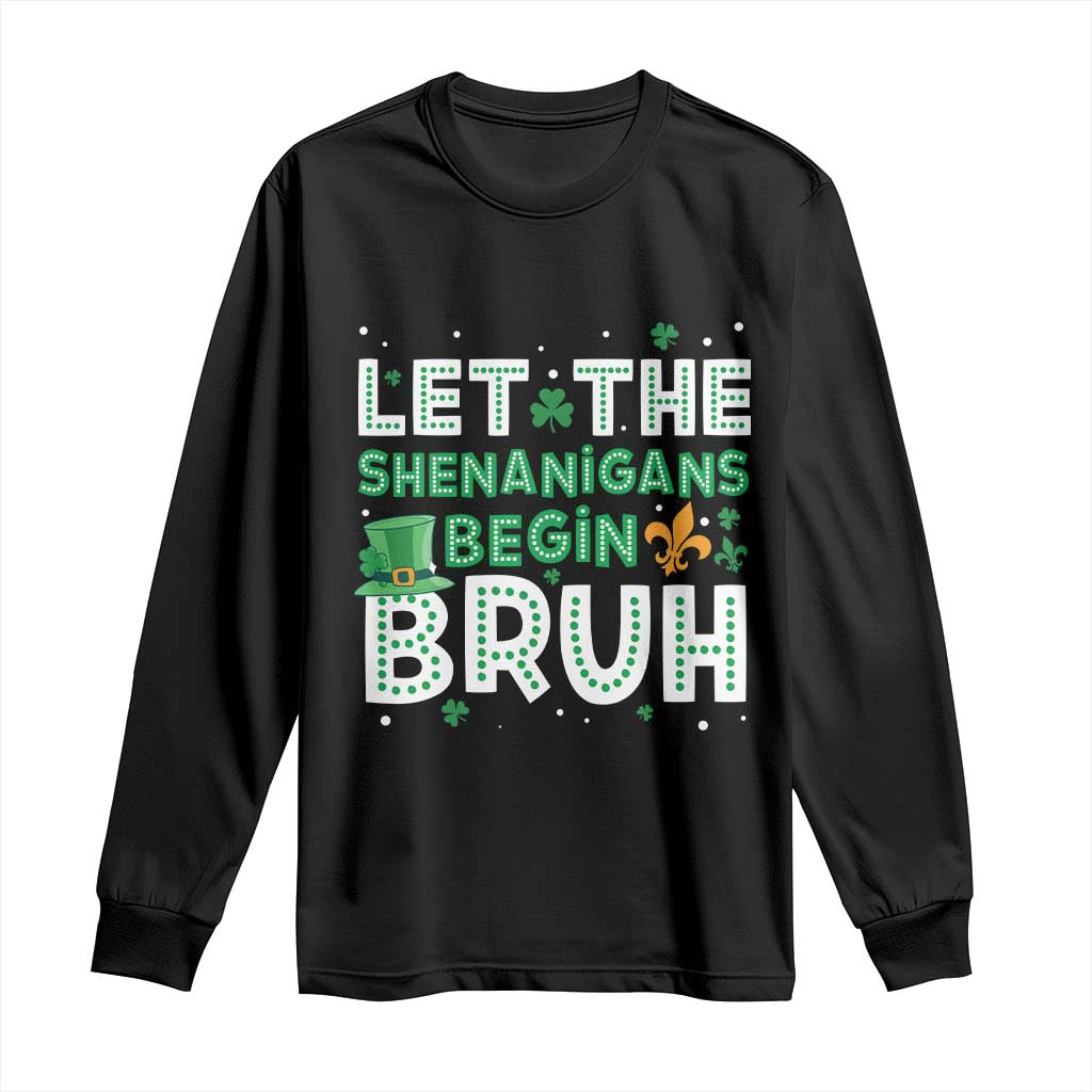 Let The Shenanigans Begin Bruh Funny St. Patricks Day Long Sleeve Shirt