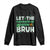 Let The Shenanigans Begin Bruh Funny St. Patricks Day Long Sleeve Shirt