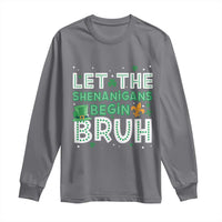 Let The Shenanigans Begin Bruh Funny St. Patricks Day Long Sleeve Shirt