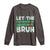 Let The Shenanigans Begin Bruh Funny St. Patricks Day Long Sleeve Shirt