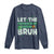 Let The Shenanigans Begin Bruh Funny St. Patricks Day Long Sleeve Shirt