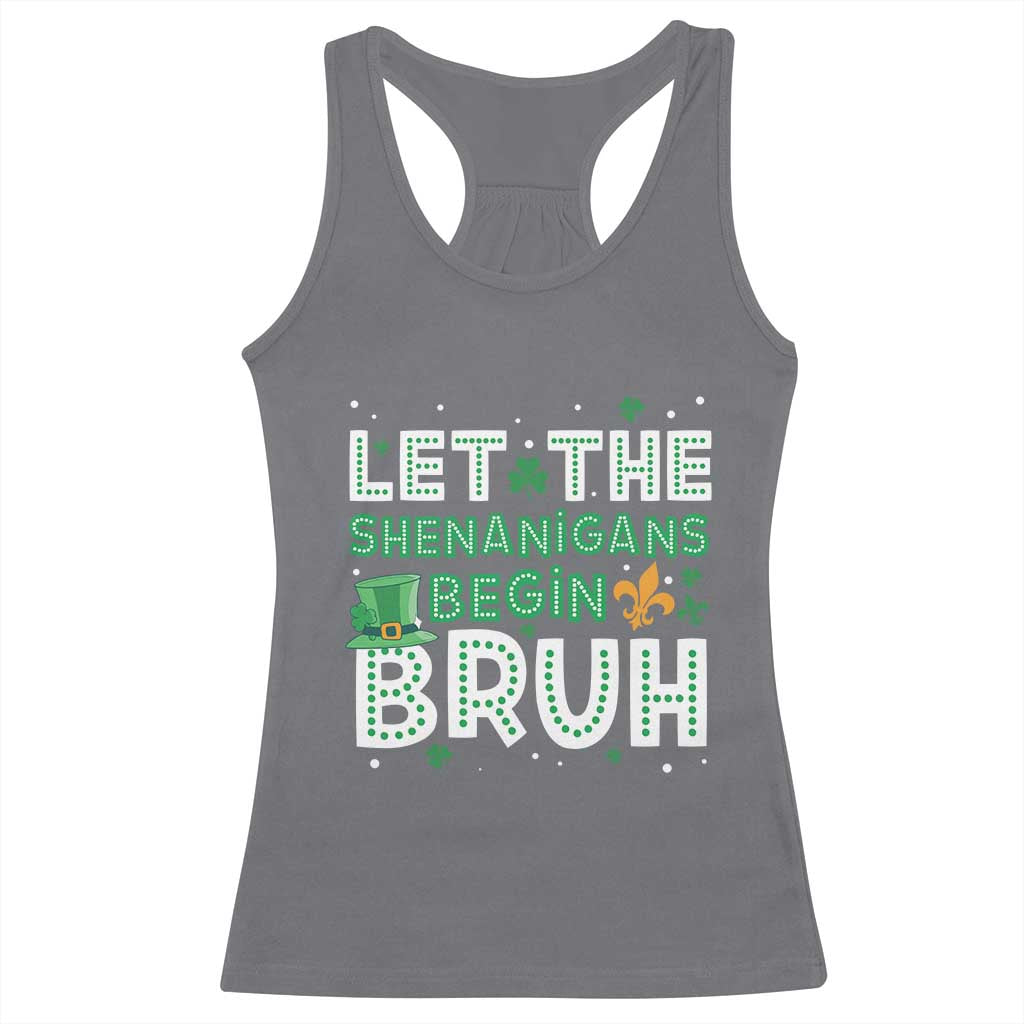 Let The Shenanigans Begin Bruh Funny St. Patricks Day Racerback Tank Top