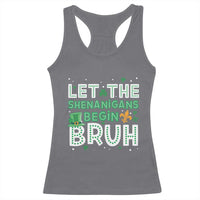 Let The Shenanigans Begin Bruh Funny St. Patricks Day Racerback Tank Top