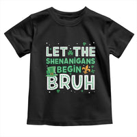 Let The Shenanigans Begin Bruh Funny St. Patricks Day Toddler T Shirt