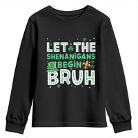 Let The Shenanigans Begin Bruh Funny St. Patricks Day Youth Sweatshirt