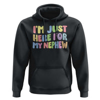Im Just Here For My Nephew Hoodie Gift For Aunt From Nephew