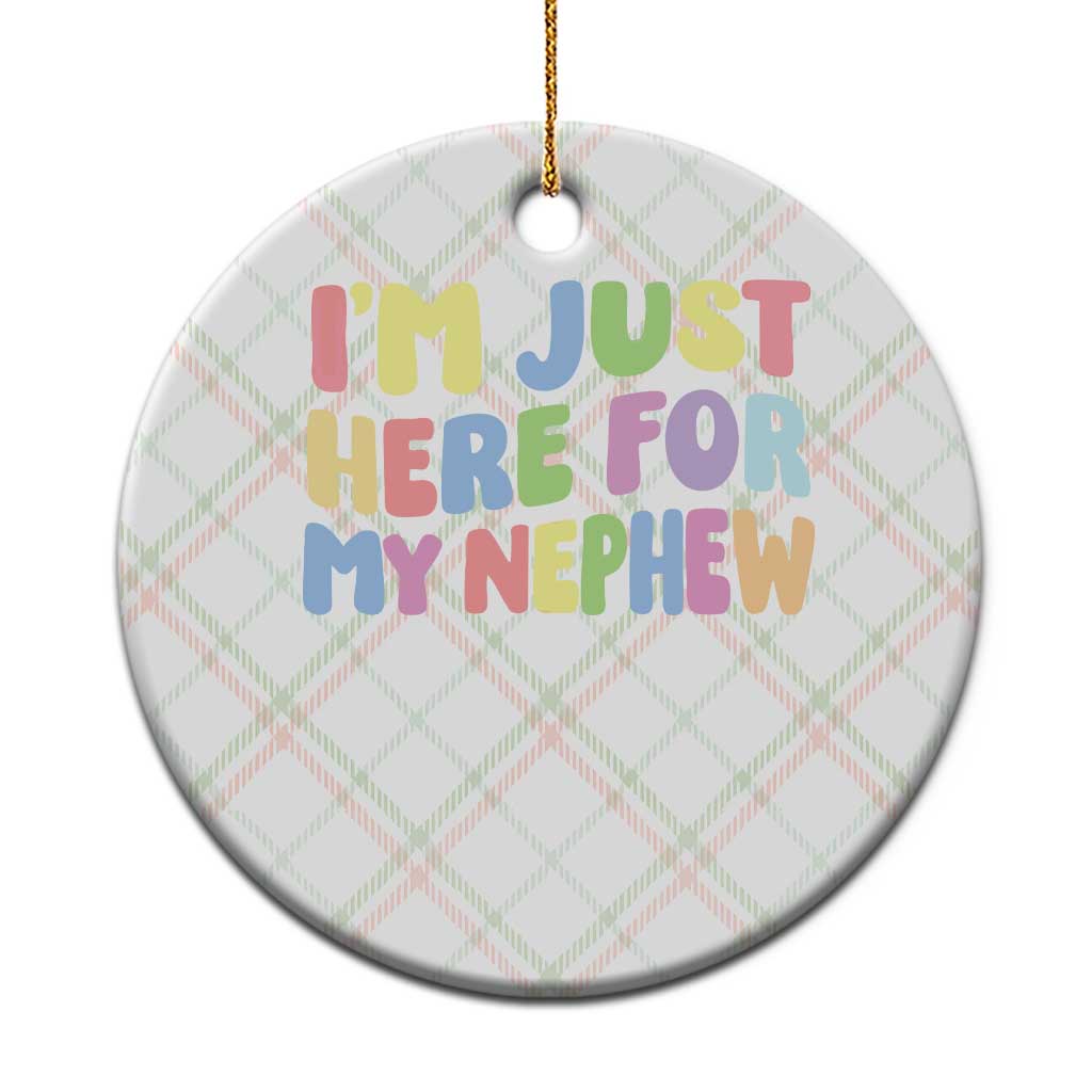 Im Just Here For My Nephew Ceramic Ornament Gift For Aunt From Nephew
